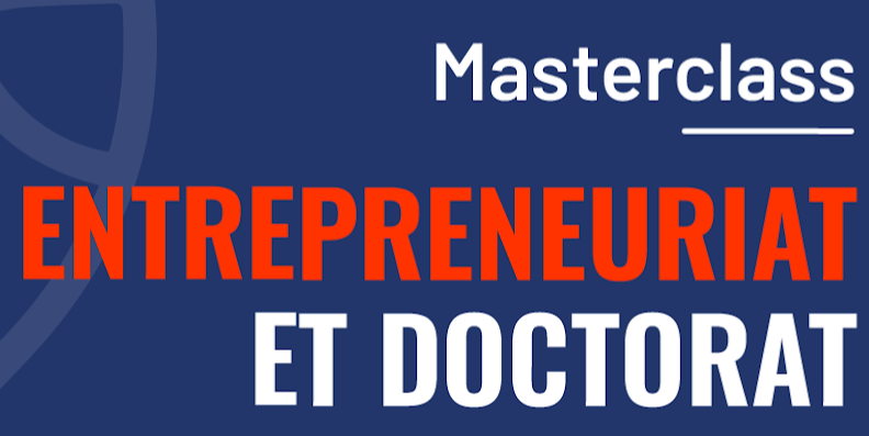 Masterclass Entreprenariat & Doctorat – le jeudi 16 novembre 2023